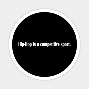 hip hop is a competitive sport Magnet